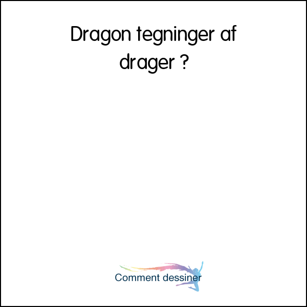 Dragon tegninger af drager